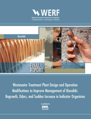 WWTP Design and Operation Modifications to Improve Management of Biosolids Regrowth, Odors, and Sudden Increase in Indicator Organisms -  Ana Deletic,  Tim Fletcher,  Matthew J. Higgins,  T. Koegst,  Thammarat Koottatep,  Peter Krebs,  Sudhir Murthy