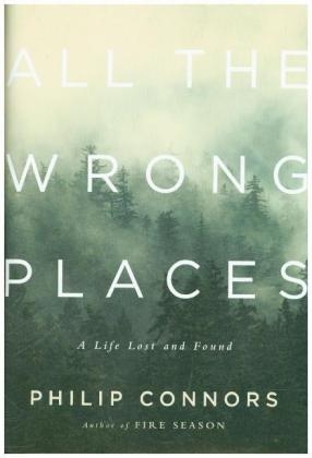 All the Wrong Places - Philip Connors