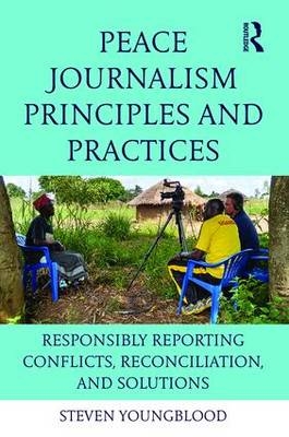 Peace Journalism Principles and Practices -  Steven Youngblood