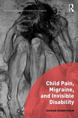Child Pain, Migraine, and Invisible Disability -  Susan Honeyman
