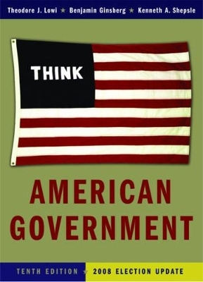 American Government - Theodore J Lowi, Professor of Political Science Benjamin Ginsberg, Kenneth A Shepsle
