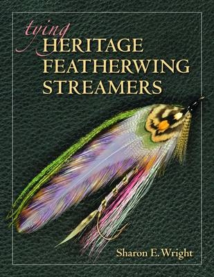 Tying Heritage Featherwing Streamers - Sharone E. Wright