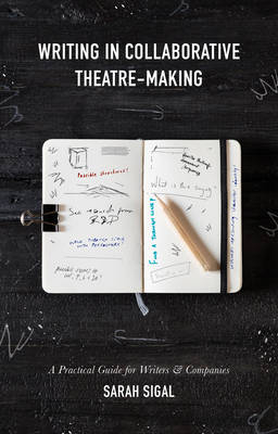 Writing in Collaborative Theatre-Making -  Sarah Sigal