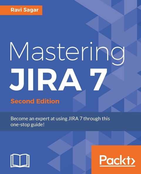 Mastering JIRA 7 - Second Edition -  Sagar Ravi Sagar