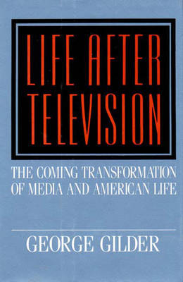 Life After Television - George Gilder