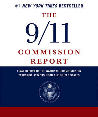 The 9/11 Commission Report -  National Commission on Terrorist Attacks