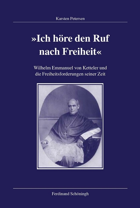 Wilhelm Emmanuel von Ketteler und die Freiheitsforderungen seiner Zeit - Karsten Petersen