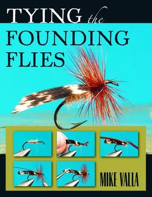 Tying the Founding Flies - Mike Valla