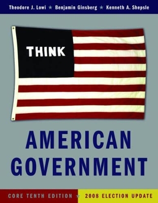 American Government - Theodore J Lowi, Professor of Political Science Benjamin Ginsberg, Kenneth A Shepsle