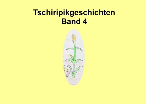 Tschiripikgeschichten - 