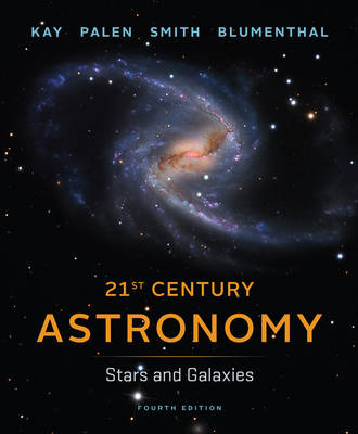 21st Century Astronomy: Stars and Galaxies, 4th Edition, Volume 2 / Chapters 1 - 7; 13 - 24 - Laura Kay, Stacy Palen, Bradford Smith, George Blumenthal