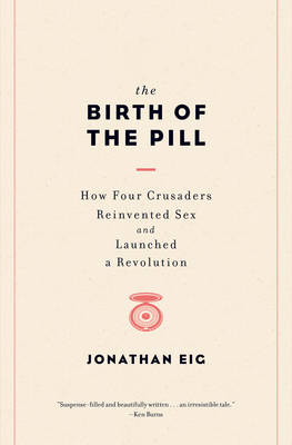 The Birth of the Pill - Jonathan Eig