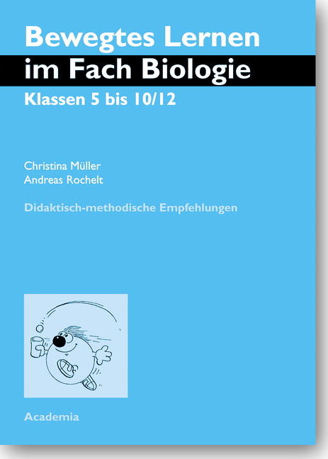 Bewegtes Lernen im Fach Biologie. Klassen 5 bis 10/12 - Christina Müller, Andreas Rochelt