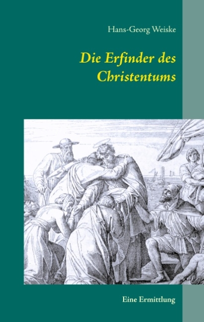 Die Erfinder des Christentums - Hans-Georg Weiske