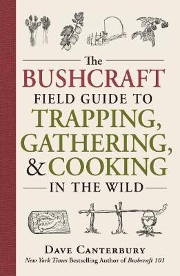 Bushcraft Field Guide to Trapping, Gathering, and Cooking in the Wild -  Dave Canterbury