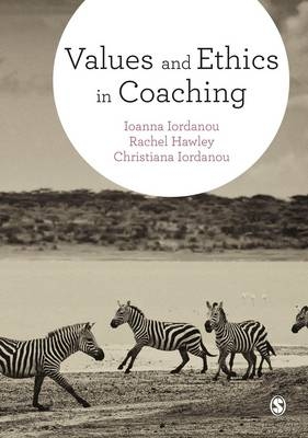 Values and Ethics in Coaching -  Rachel Hawley,  Christiana Iordanou,  Ioanna Iordanou