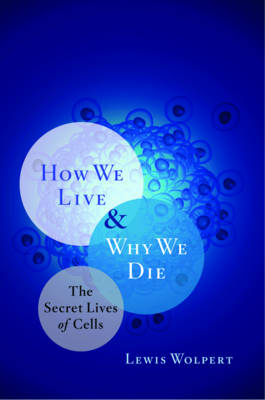 How We Live and Why We Die - Lewis Wolpert