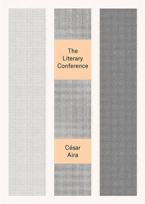 The Literary Conference - César Aira