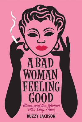 A Bad Woman Feeling Good - Buzzy Jackson