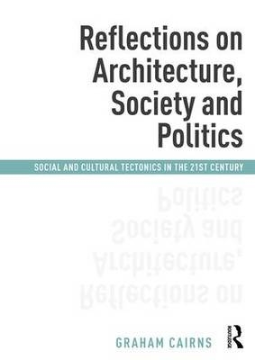 Reflections on Architecture, Society and Politics -  Graham Cairns