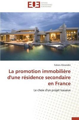 La promotion immobilière d'une résidence secondaire en France - Fabien Alexandre