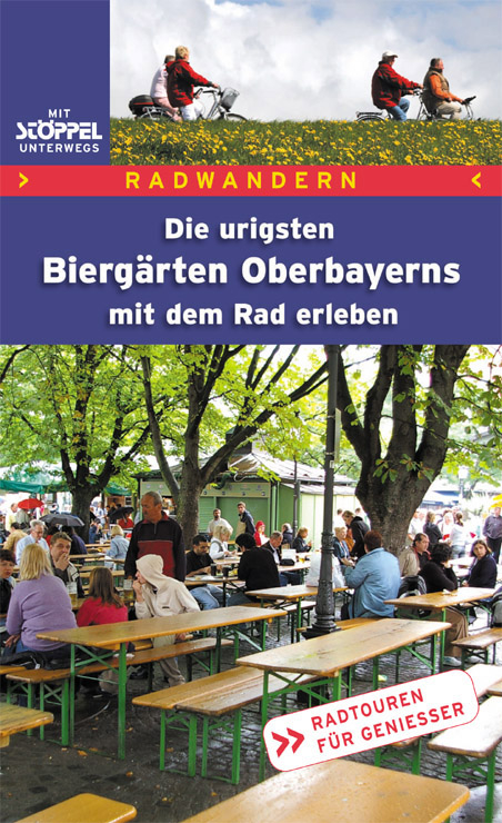 Radwandern - Die urigsten Biergärten Oberbayerns mit dem Rad erleben - Manfred Kittel