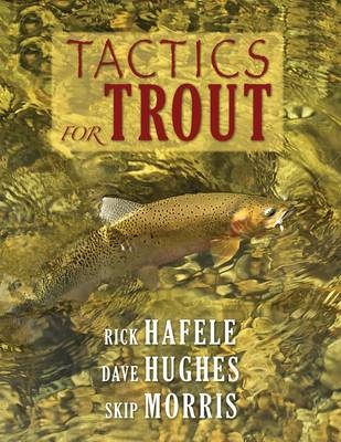 Tactics for Trout - Rick Hafele, Dave Hughes, Skip Morris