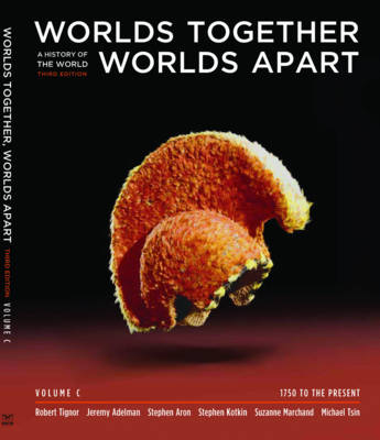 Worlds Together, Worlds Apart - Robert Tignor, Jeremy Adelman, Stephen Aron, Stephen Kotkin, Suzanne Marchand