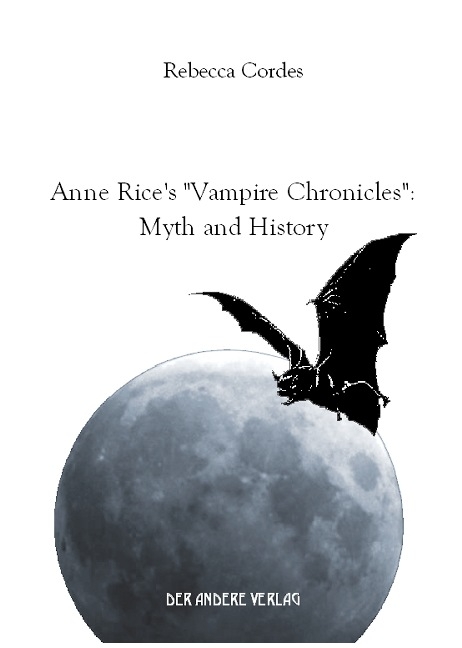 Anne Rice's "Vampire Chronicles": Myth and History - Rebecca Cordes