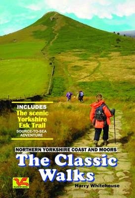The Classic Walks. Northern Yorkshire Coast and Moors - Harry Whitehouse