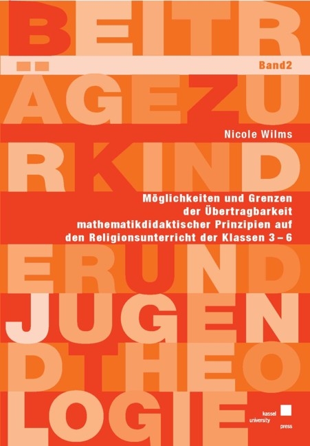 Möglichkeiten und Grenzen der Übertragbarkeit mathematikdidaktischer Prinzipien auf den Religionsunterricht der Klassen 3-6 - Nicole Wilms