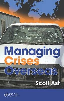 Managing Crises Overseas -  Scott Alan Ast