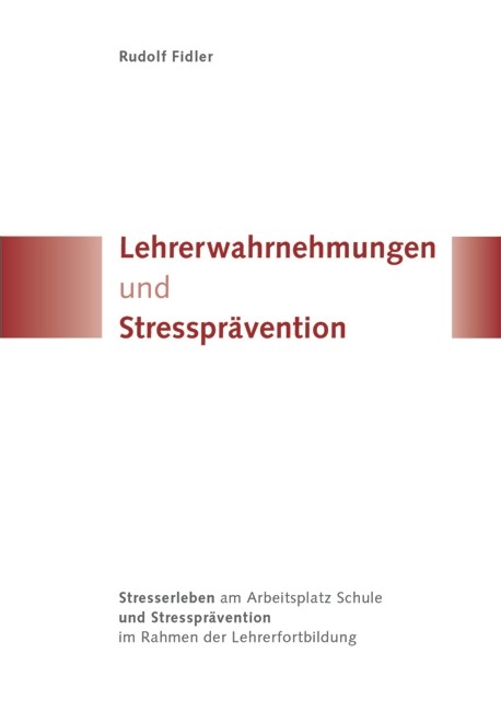 Lehrerwahrnehmungen und Stressprävention - Rudolf Fidler