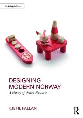 Designing Modern Norway -  Kjetil Fallan