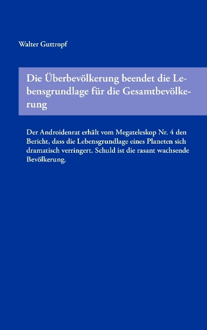 Die Überbevölkerung beendet die Lebensgrundlage für die Gesamtbevölkerung - Walter Guttropf