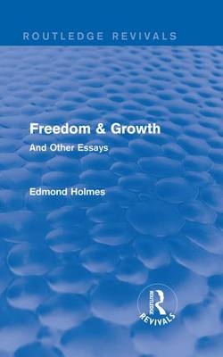 Freedom & Growth (Routledge Revivals) -  Edmond Holmes