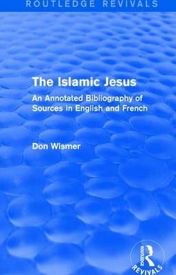 Routledge Revivals: The Islamic Jesus (1977) -  Don Wismer