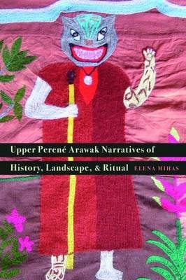 Upper Perene Arawak Narratives of History, Landscape, and Ritual