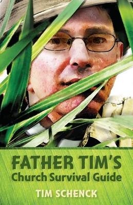 Father Tim's Church Survival Guide - Tim Schenck