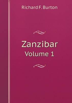 Zanzibar Volume 1 - Sir Richard Francis Burton