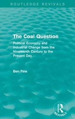 The Coal Question (Routledge Revivals) - Ben Fine