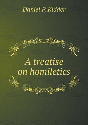 A treatise on homiletics - Daniel P Kidder