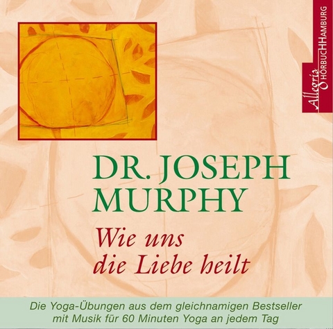 Wie uns die Liebe heilt - Dr. Joseph Murphy