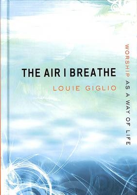 The Air I Breathe - Louie Giglio