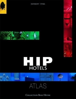 Hip Hotels Atlas - Herbert Ypma
