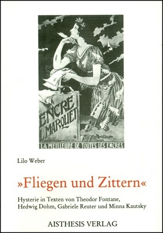 Fliegen und Zittern - Lilo Weber; Theodor Fontane; Hedwig Dohm; Gabriele Reuter; Minna Kautsky