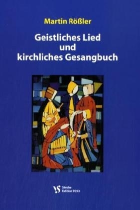 Geistliches Lied und kirchliches Gesangbuch - Martin Rössler