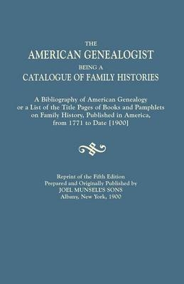 American Genealogist, Being a Catalogue of Family Histories. a Bibliography of American Genealogy or a List of the Title Pages of Books and Pamphlets -  Joel Munsell's Sons