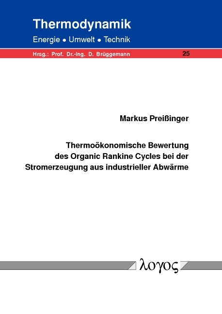 Thermoökonomische Bewertung des Organic Rankine Cycles bei der Stromerzeugung aus industrieller Abwärme - Markus Preißinger