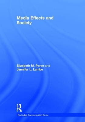 Media Effects and Society -  Jennifer Lambe,  Elizabeth M. Perse